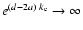 ${e}^{(d-2 a) ~ k_{\rm e}} \to
\infty$