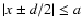 $\vert x \pm
d/2\vert\leq a$