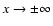 $x\rightarrow\pm\infty$