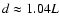 $d \approx 1.04 L$