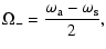 $\displaystyle \Omega_-=\frac{\omega_{\rm a}-\omega_{\rm s}}{2},$