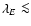 $\lambda_E \la$
