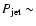 $P_{{\rm jet}} \sim$