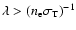 $\lambda > (n_{\rm e} \sigma_{\rm T})^{-1}$