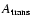 $A_{\rm trans}$