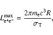 \begin{displaymath}L^{\rm max}_{{\rm e^+e}^-} = {2 \pi m_{\rm e} c^3 R \over \sigma_{\rm T}},
\end{displaymath}