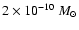$2 \times 10^{-10}~M_{\odot}$