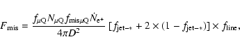 \begin{displaymath}F_{\rm mis} = { f_{\rm\mu Q} N_{\rm\mu Q} f_{{\rm mis}\rm\mu ...
...\rm jet-*} + 2\times (1 - f_{\rm jet-*})]\times f_{\rm line},
\end{displaymath}