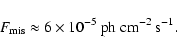 \begin{displaymath}F_{\rm mis} \approx 6 \times 10^{-5} \; {\rm ph~cm^{-2}~s^{-1}.}
\end{displaymath}