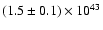 $(1.5 \pm 0.1) \times 10^{43}$
