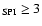 $_{\rm SPI} \geq 3$