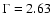 $\Gamma = 2.63$