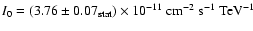 ${I}_{0} = (3.76 \pm
0.07\ensuremath{_{{\rm\tiny {stat}}}} ) \times 10^{-11}~\ensuremath{{\rm cm}^{-2}~{\rm s}^{-1}~{\rm TeV}^{-1}} $