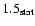$1.5\ensuremath{_{{\rm\tiny {stat}}}} $