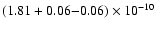 $(1.81 + 0.06{-}0.06) \times 10^{-10}$