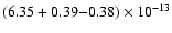 $(6.35 + 0.39{-}0.38) \times 10^{-13}$