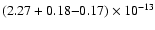 $(2.27 + 0.18{-}0.17) \times 10^{-13}$