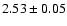 $2.53 \pm 0.05$
