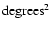 ${\rm degrees}^{2}$