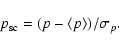 \begin{displaymath}%
{p}_{\rm sc} = ({p} - \langle {p} \rangle)/\sigma_{{p}}.
\end{displaymath}