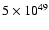 $5 \times 10^{49}$