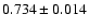 $0.734\pm0.014$