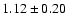 $ 1.12\pm0.20 $