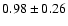 $ 0.98\pm0.26 $