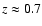 $z\approx 0.7$