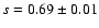 $s=0.69\pm0.01$