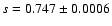 $s=0.747\pm0.0006$
