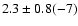 $2.3 \pm 0.8(-7)$