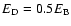 $E_{\rm D} = 0.5 E_{\rm B}$