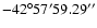 $-42^{\circ}57'59.29''$