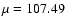 $\mu=107.49$