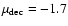 $\mu_{\rm dec}=-1.7$