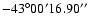$-43^{\circ}00'16.90''$