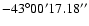 $-43^{\circ}00'17.18''$