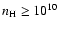 $n_{\rm H} \ge 10^{10}$
