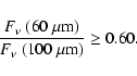 \begin{displaymath}\frac{F_{\nu}~(60~\rm {\mu}m)}{F_{\nu}~(100~\rm {\mu}m)}\ge0.60.
\end{displaymath}