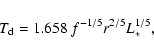 \begin{displaymath}T_{\rm d} = 1.658~f^{-1/5}r^{2/5}L_*^{1/5},
\end{displaymath}