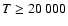 $T\ge 20~000$