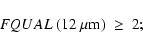 \begin{displaymath}FQUAL~(12~\rm {\mu}m)~\ge~2; \\
\end{displaymath}