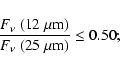\begin{displaymath}\frac{F_{\nu}~(12~\rm\rm {\mu}m)}{F_{\nu}~(25~\rm {\mu}m)}\le0.50;
\end{displaymath}