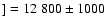 $] =12~800\pm1000$