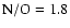 $\rm {\rm N/O} =1.8$