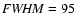 ${\it FWHM} = 95$
