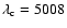 $\lambda _{\rm c} = 5008$