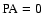 ${\rm PA}=0$