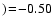 $)\!=\!-0.50$